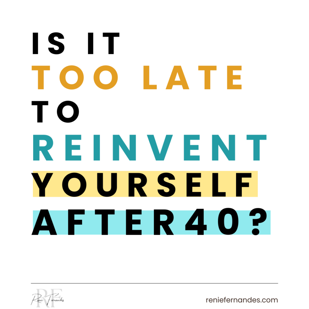 Is It Too Late to Reinvent Myself? 1 Image of the words - is it too late to reinvent yourself after 40